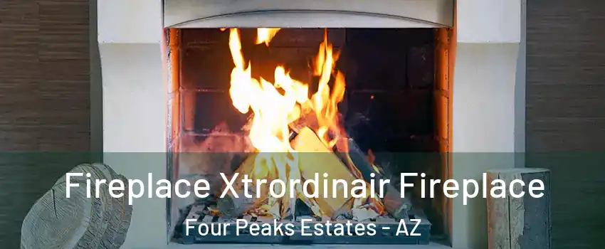 Fireplace Xtrordinair Fireplace Four Peaks Estates - AZ