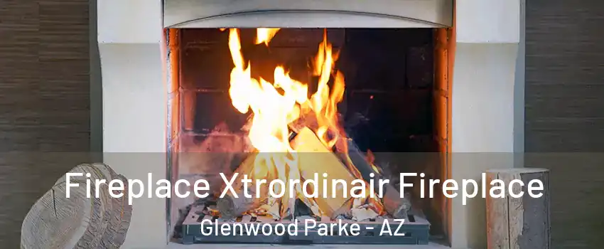 Fireplace Xtrordinair Fireplace Glenwood Parke - AZ