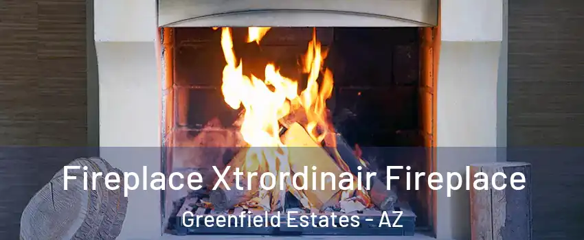 Fireplace Xtrordinair Fireplace Greenfield Estates - AZ