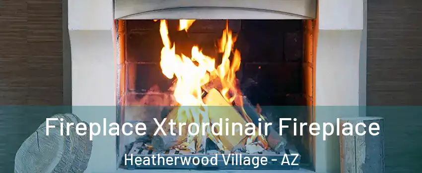 Fireplace Xtrordinair Fireplace Heatherwood Village - AZ