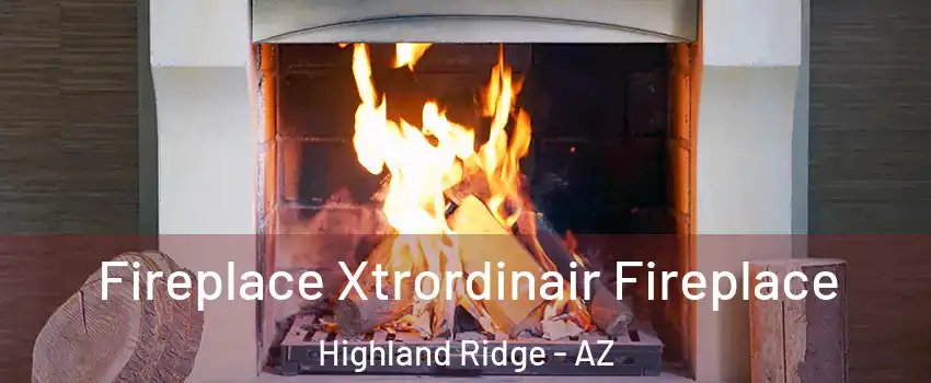 Fireplace Xtrordinair Fireplace Highland Ridge - AZ