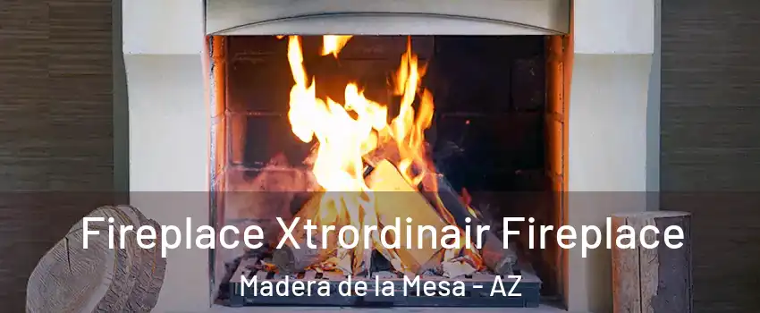 Fireplace Xtrordinair Fireplace Madera de la Mesa - AZ