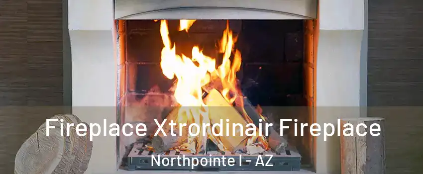 Fireplace Xtrordinair Fireplace Northpointe I - AZ