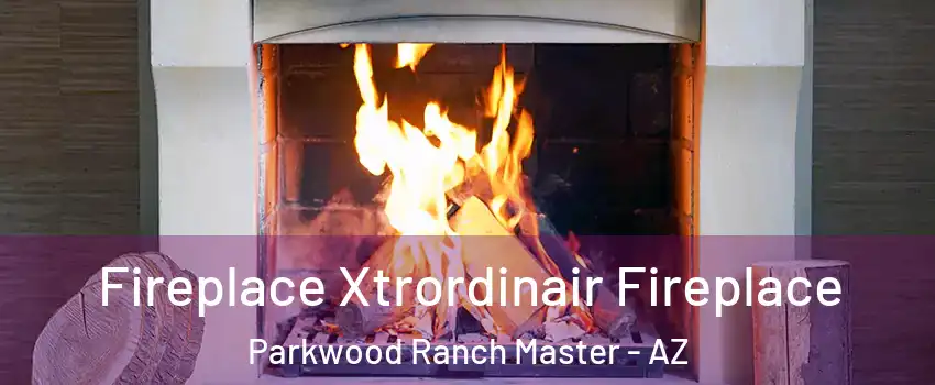 Fireplace Xtrordinair Fireplace Parkwood Ranch Master - AZ