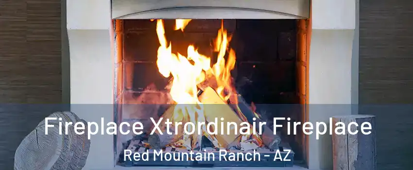 Fireplace Xtrordinair Fireplace Red Mountain Ranch - AZ