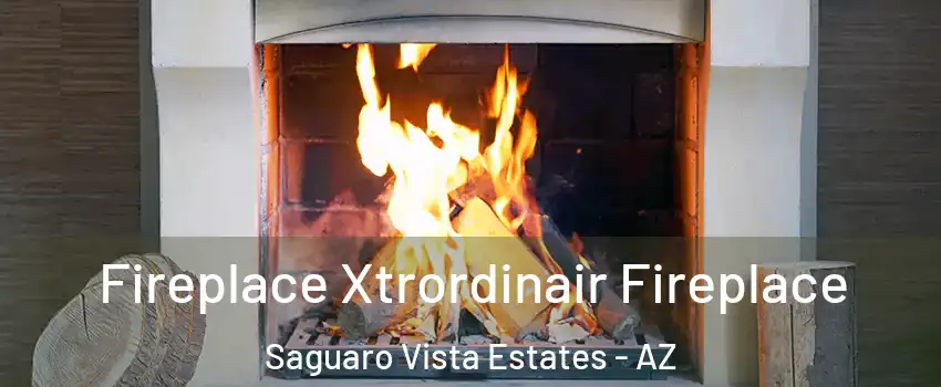 Fireplace Xtrordinair Fireplace Saguaro Vista Estates - AZ