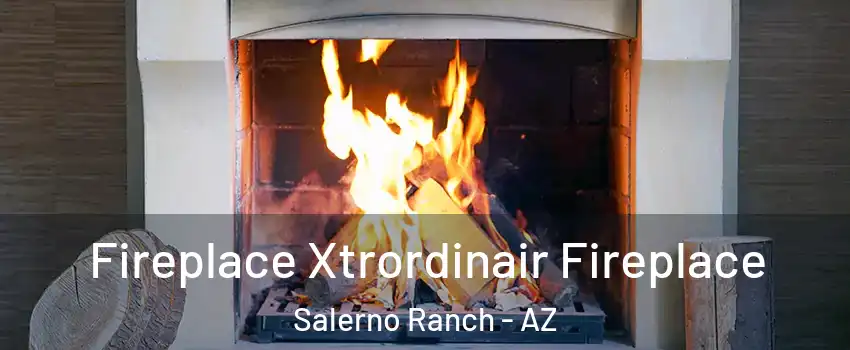 Fireplace Xtrordinair Fireplace Salerno Ranch - AZ