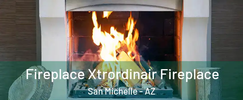 Fireplace Xtrordinair Fireplace San Michelle - AZ