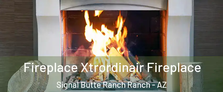 Fireplace Xtrordinair Fireplace Signal Butte Ranch Ranch - AZ