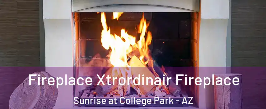 Fireplace Xtrordinair Fireplace Sunrise at College Park - AZ