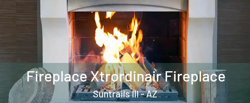 Fireplace Xtrordinair Fireplace Suntrails III - AZ