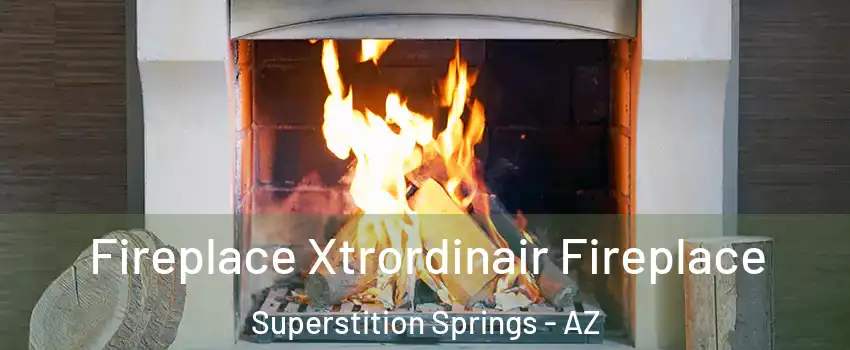 Fireplace Xtrordinair Fireplace Superstition Springs - AZ