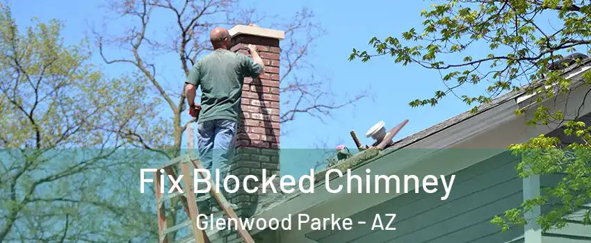 Fix Blocked Chimney Glenwood Parke - AZ
