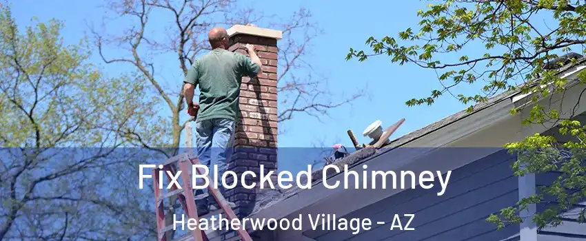 Fix Blocked Chimney Heatherwood Village - AZ