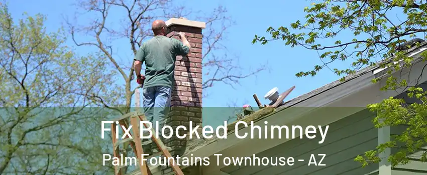 Fix Blocked Chimney Palm Fountains Townhouse - AZ
