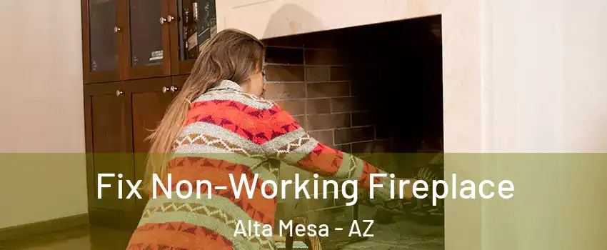 Fix Non-Working Fireplace Alta Mesa - AZ