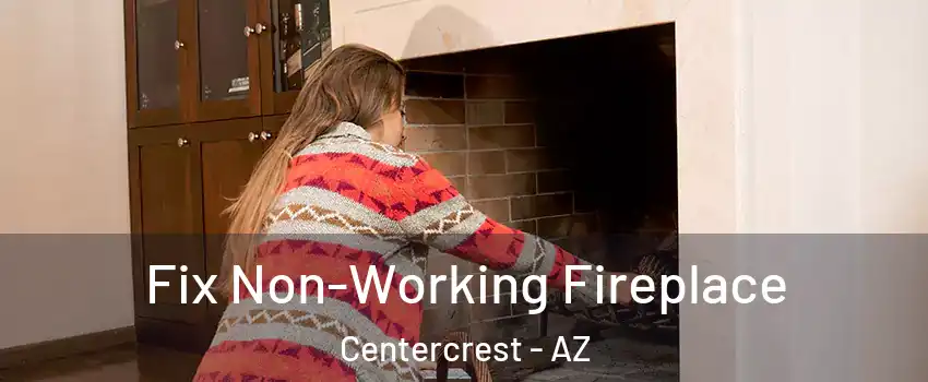 Fix Non-Working Fireplace Centercrest - AZ