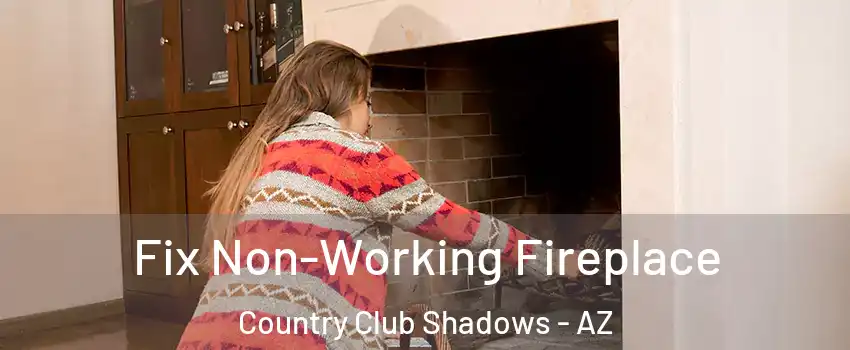 Fix Non-Working Fireplace Country Club Shadows - AZ