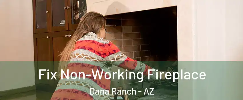 Fix Non-Working Fireplace Dana Ranch - AZ