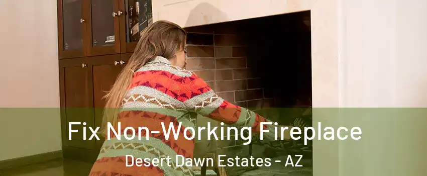 Fix Non-Working Fireplace Desert Dawn Estates - AZ
