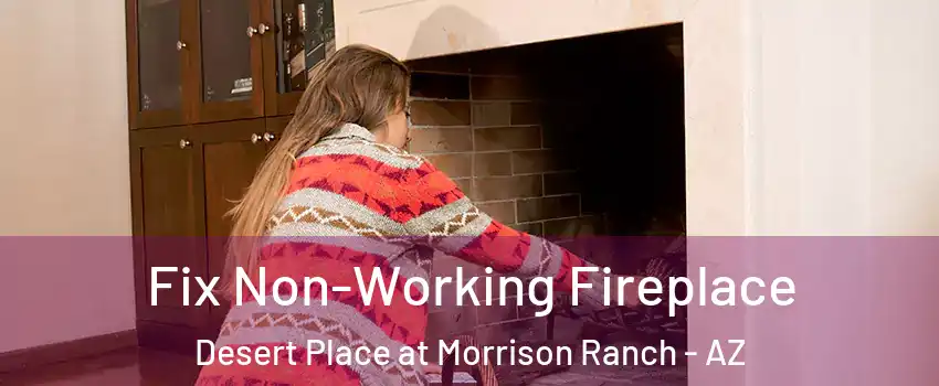 Fix Non-Working Fireplace Desert Place at Morrison Ranch - AZ
