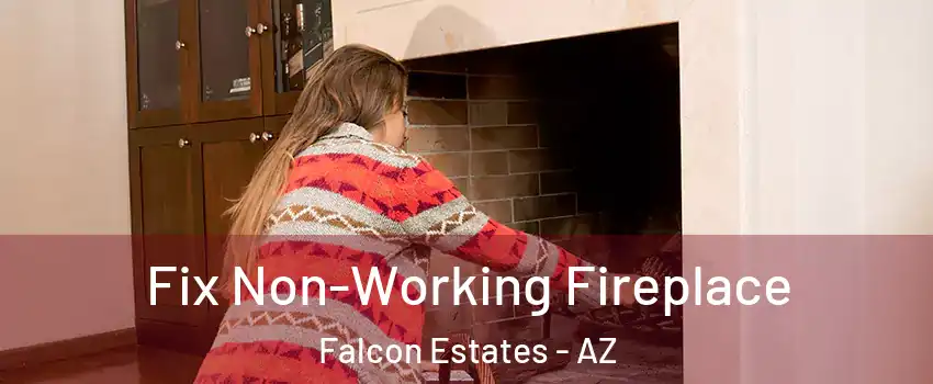 Fix Non-Working Fireplace Falcon Estates - AZ