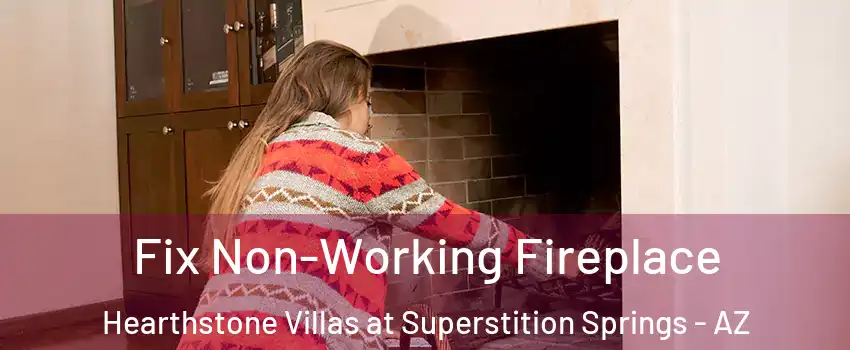 Fix Non-Working Fireplace Hearthstone Villas at Superstition Springs - AZ