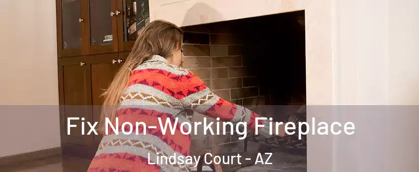 Fix Non-Working Fireplace Lindsay Court - AZ