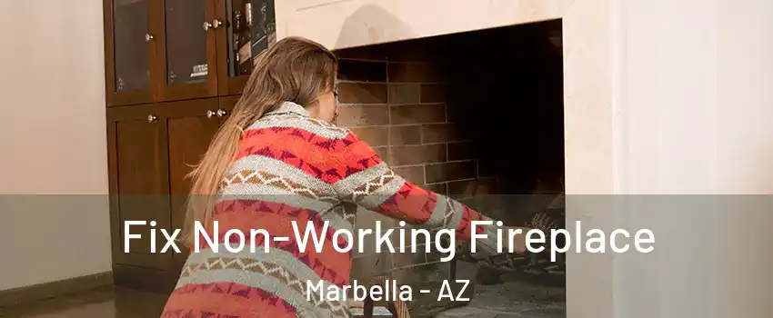 Fix Non-Working Fireplace Marbella - AZ