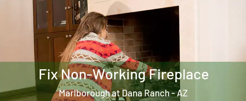 Fix Non-Working Fireplace Marlborough at Dana Ranch - AZ