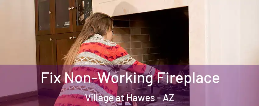 Fix Non-Working Fireplace Village at Hawes - AZ