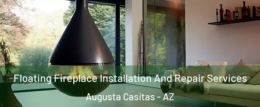 Floating Fireplace Installation And Repair Services Augusta Casitas - AZ