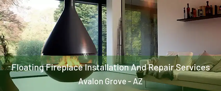 Floating Fireplace Installation And Repair Services Avalon Grove - AZ