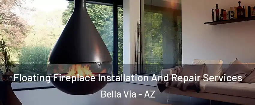 Floating Fireplace Installation And Repair Services Bella Via - AZ