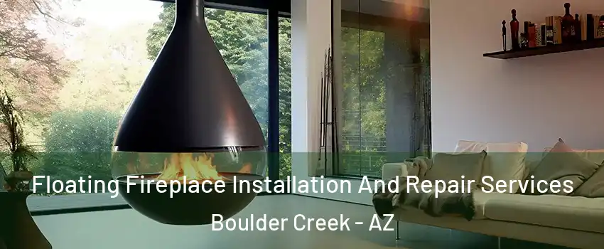 Floating Fireplace Installation And Repair Services Boulder Creek - AZ