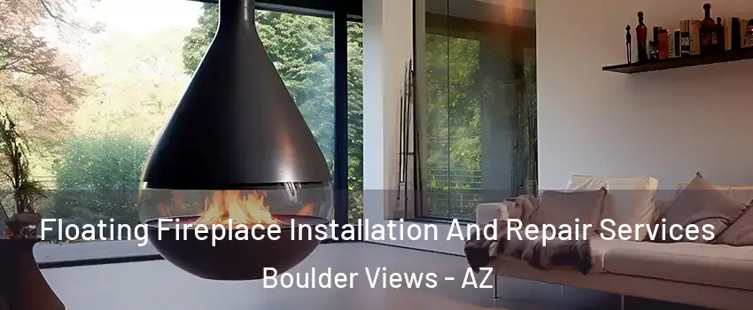 Floating Fireplace Installation And Repair Services Boulder Views - AZ