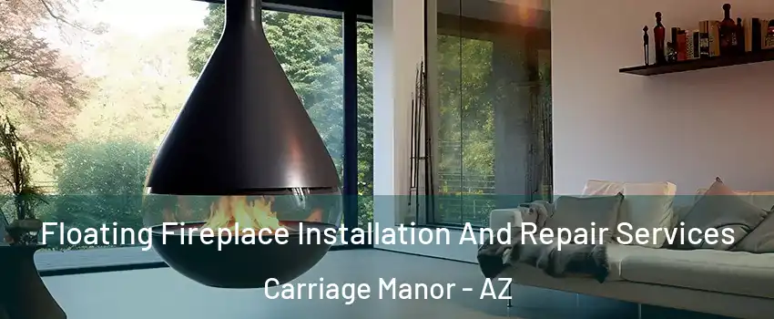 Floating Fireplace Installation And Repair Services Carriage Manor - AZ