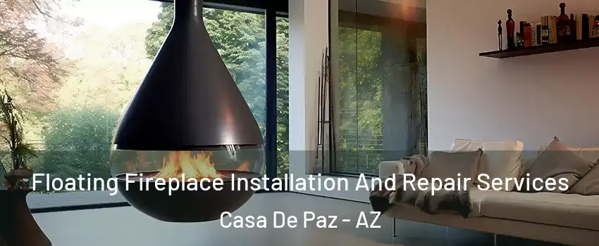Floating Fireplace Installation And Repair Services Casa De Paz - AZ