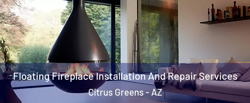 Floating Fireplace Installation And Repair Services Citrus Greens - AZ