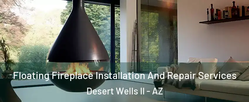 Floating Fireplace Installation And Repair Services Desert Wells II - AZ