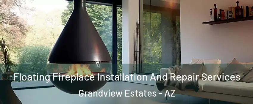 Floating Fireplace Installation And Repair Services Grandview Estates - AZ