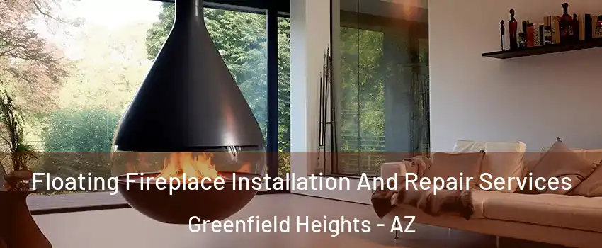Floating Fireplace Installation And Repair Services Greenfield Heights - AZ