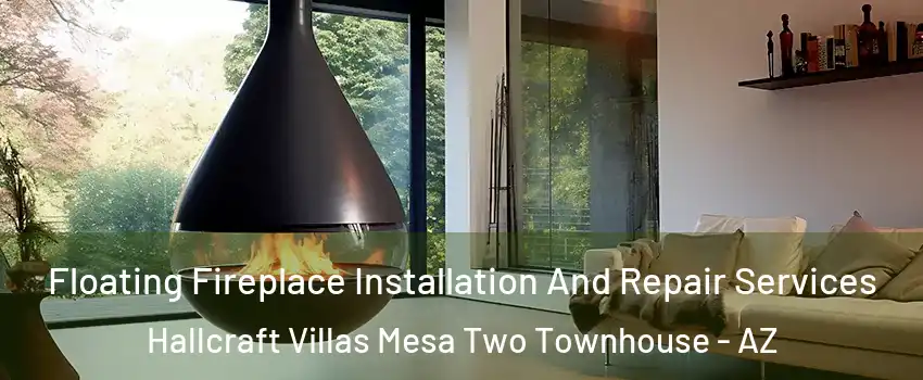 Floating Fireplace Installation And Repair Services Hallcraft Villas Mesa Two Townhouse - AZ