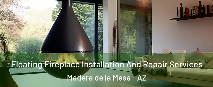 Floating Fireplace Installation And Repair Services Madera de la Mesa - AZ