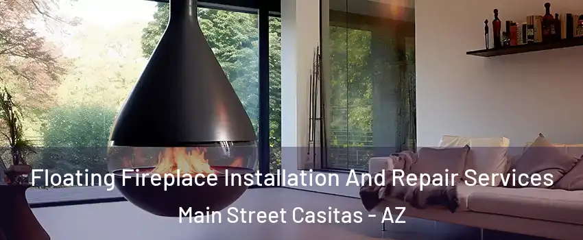 Floating Fireplace Installation And Repair Services Main Street Casitas - AZ