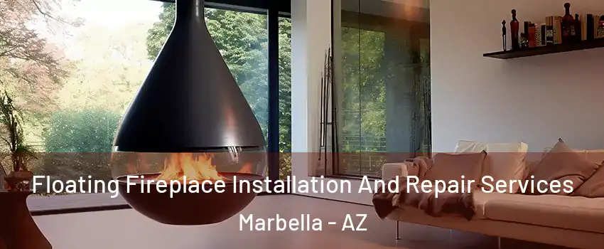 Floating Fireplace Installation And Repair Services Marbella - AZ