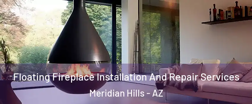 Floating Fireplace Installation And Repair Services Meridian Hills - AZ