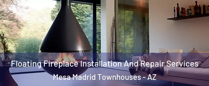 Floating Fireplace Installation And Repair Services Mesa Madrid Townhouses - AZ