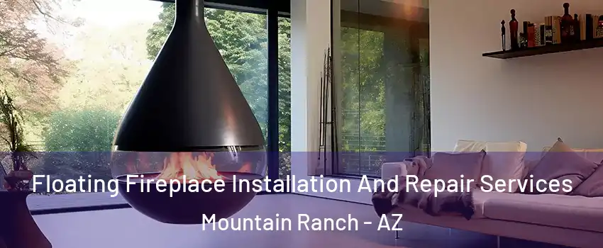 Floating Fireplace Installation And Repair Services Mountain Ranch - AZ
