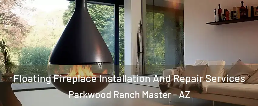 Floating Fireplace Installation And Repair Services Parkwood Ranch Master - AZ